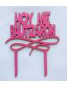 TOPPER CAKE MDF HOY ME BAUTIZARON ROSA